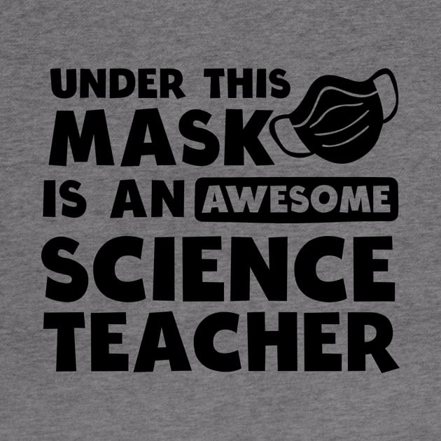 Science Teacher Shirt | Awesome Teacher Under Mask Gift by Gawkclothing